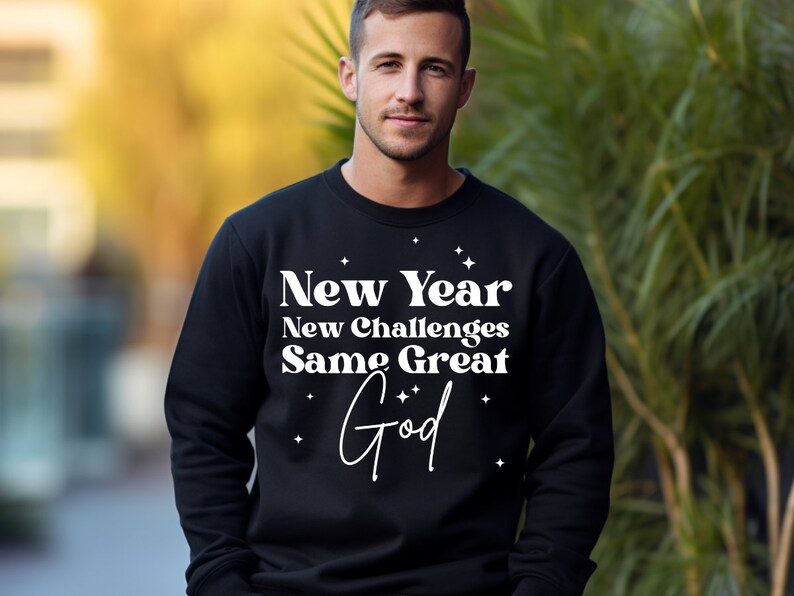 New Year New Challenges Same Great God Black Sweatshirt